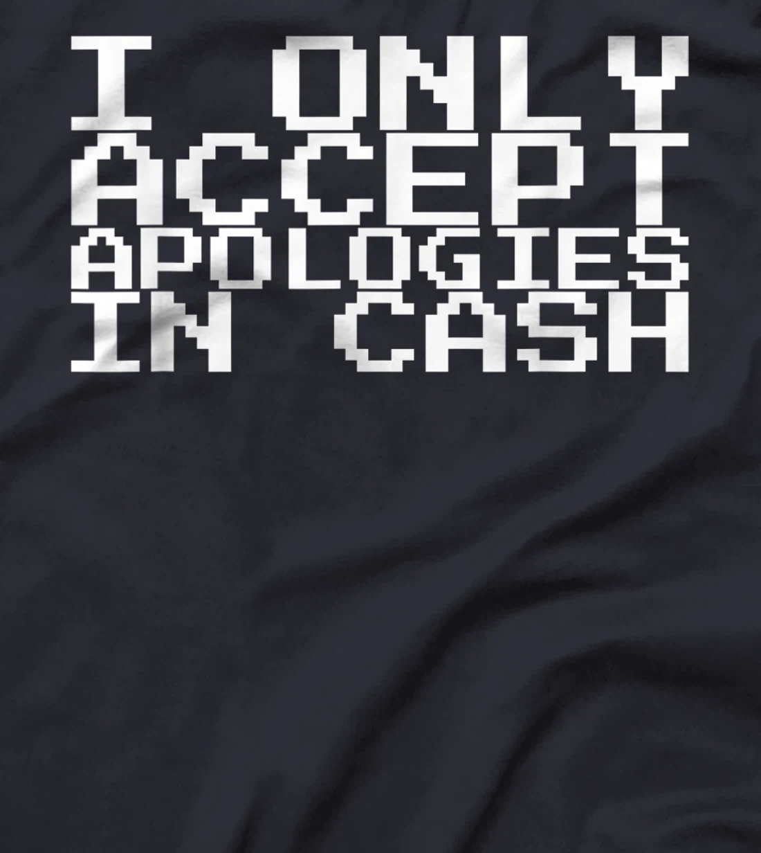 I Only Accept Apologies In Cash T-Shirt, Women T-Shirt