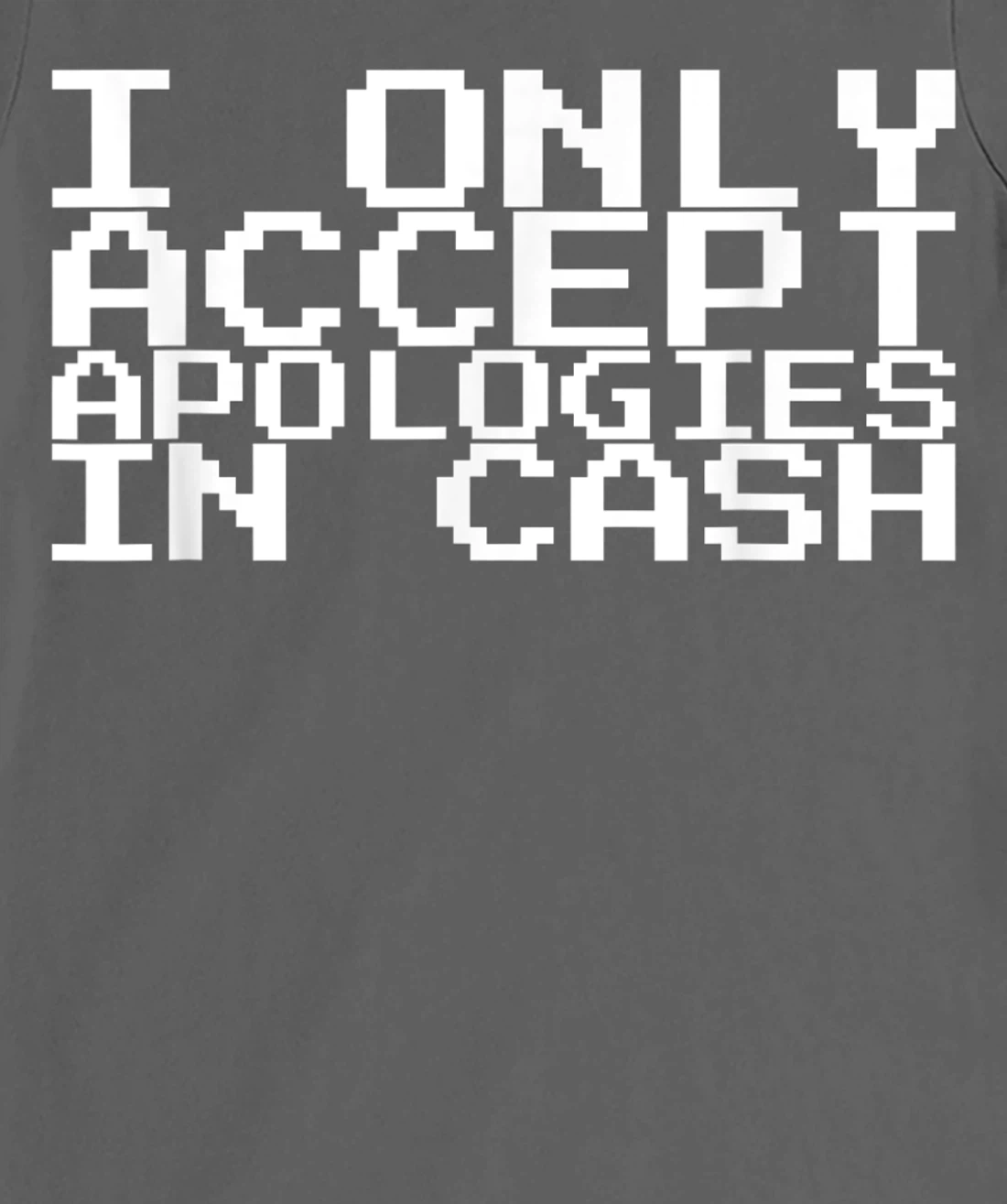I Only Accept Apologies In Cash T-Shirt, Women T-Shirt