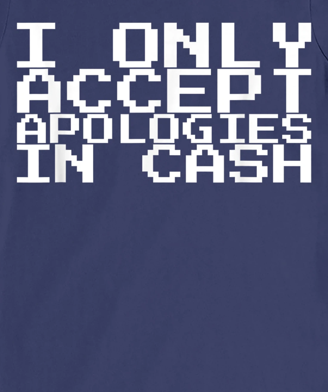 I Only Accept Apologies In Cash T-Shirt, Women T-Shirt