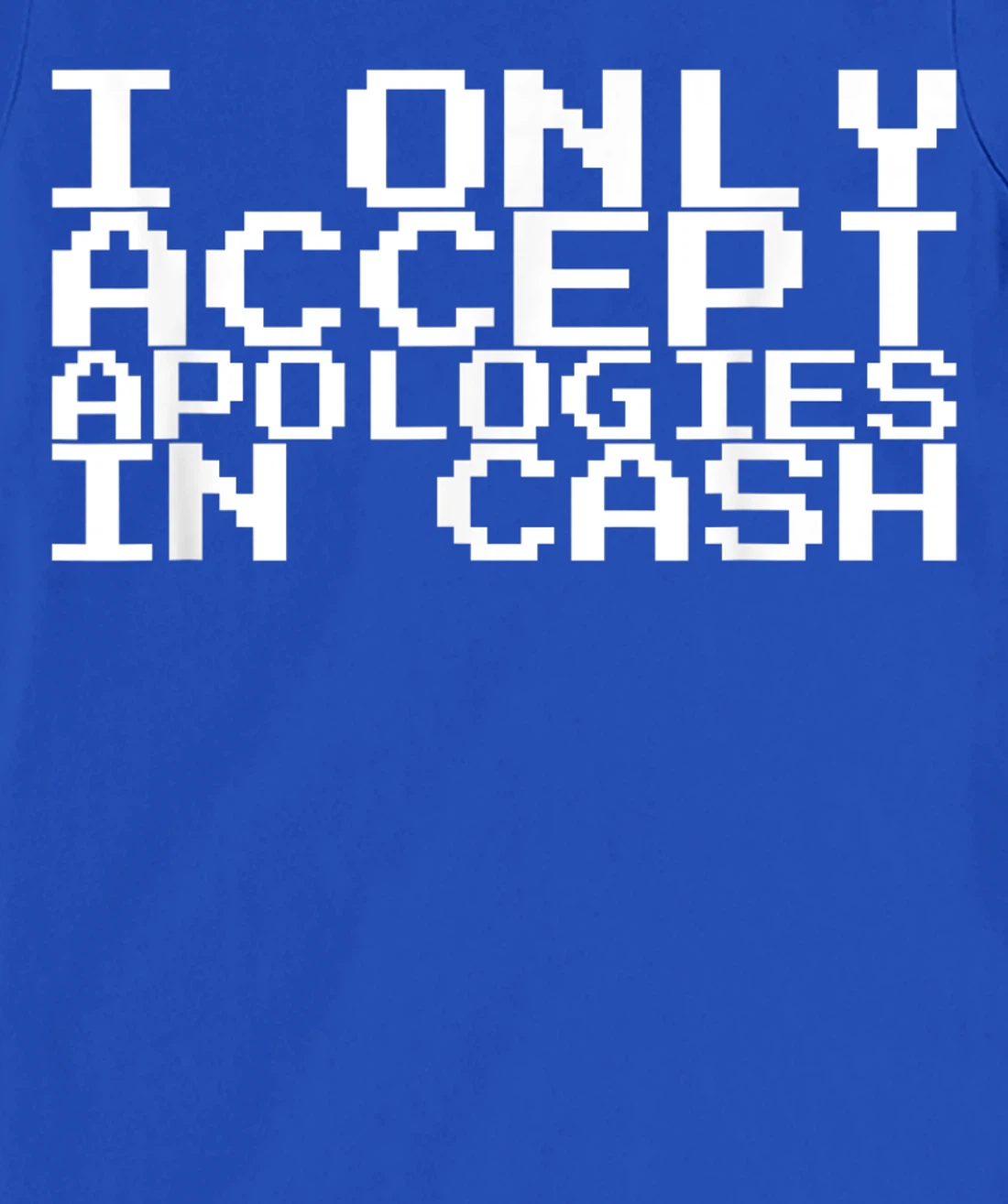 I Only Accept Apologies In Cash T-Shirt, Women T-Shirt