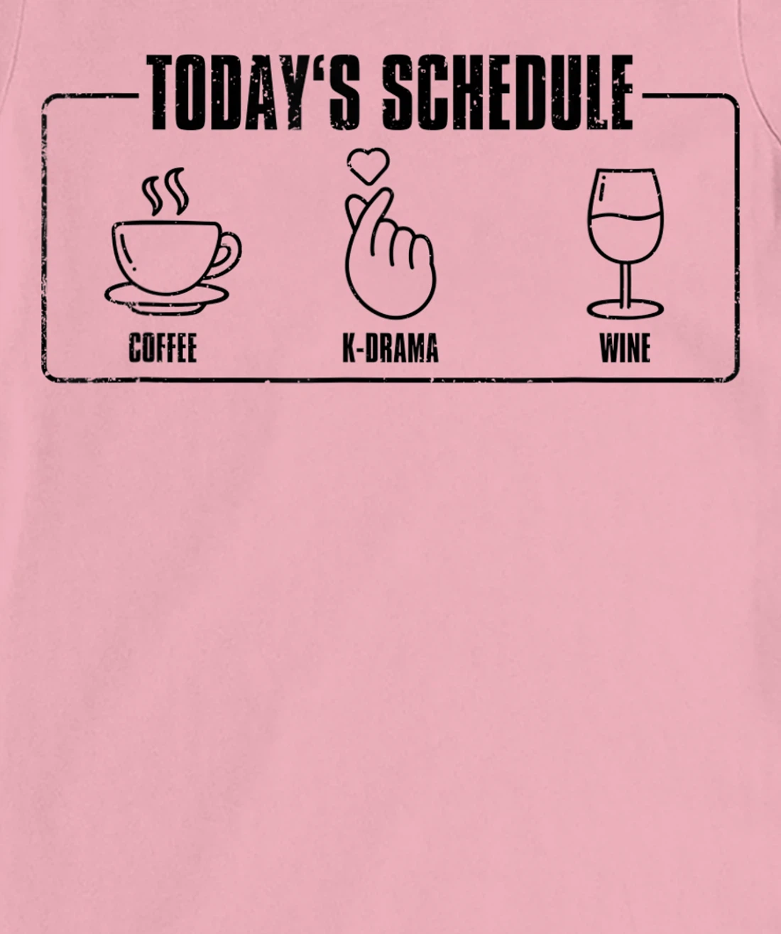 Womens Today's Schedule KDrama, K-Drama / K-Pop Fan T-Shirt, Women T-Shirt