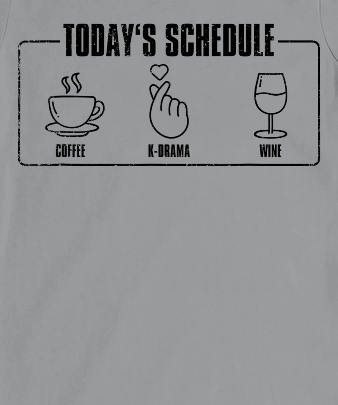 Womens Today's Schedule KDrama, K-Drama / K-Pop Fan T-Shirt, Women T-Shirt