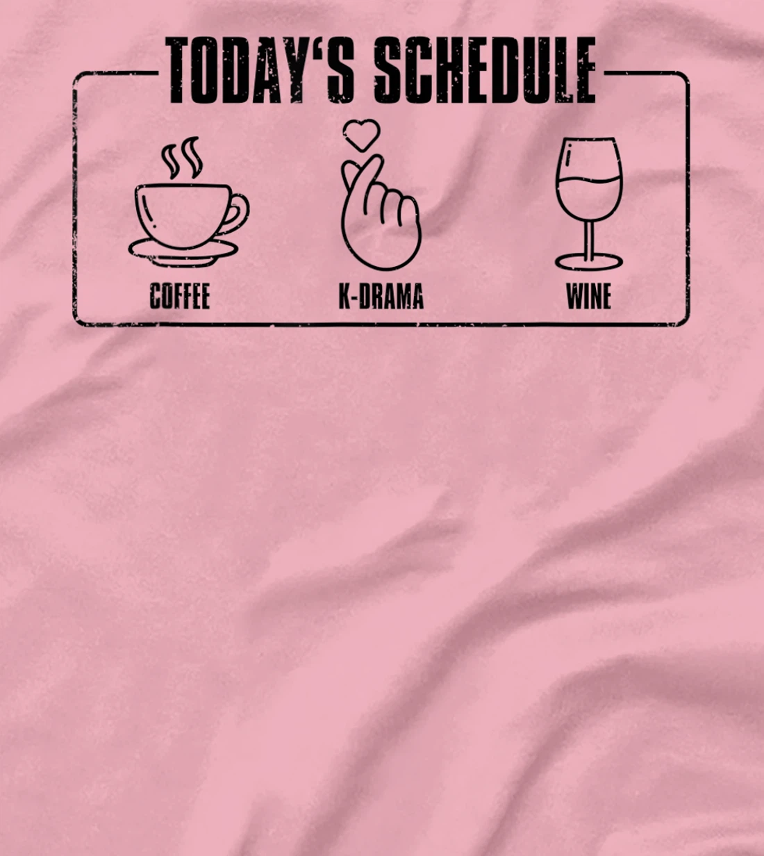 Womens Today's Schedule KDrama, K-Drama / K-Pop Fan T-Shirt, Women T-Shirt