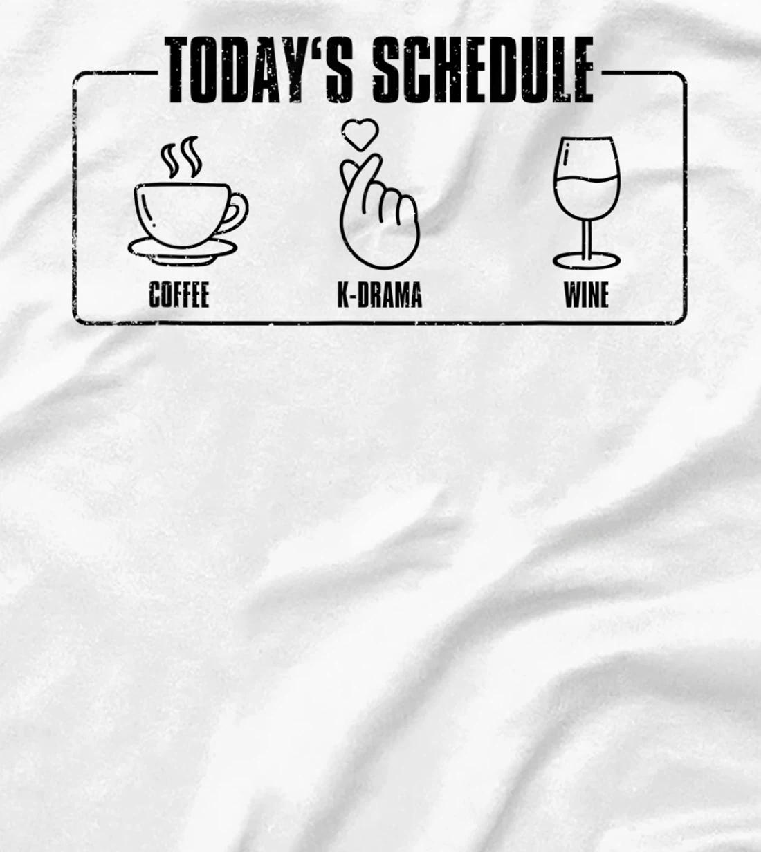 Womens Today's Schedule KDrama, K-Drama / K-Pop Fan T-Shirt, Women T-Shirt