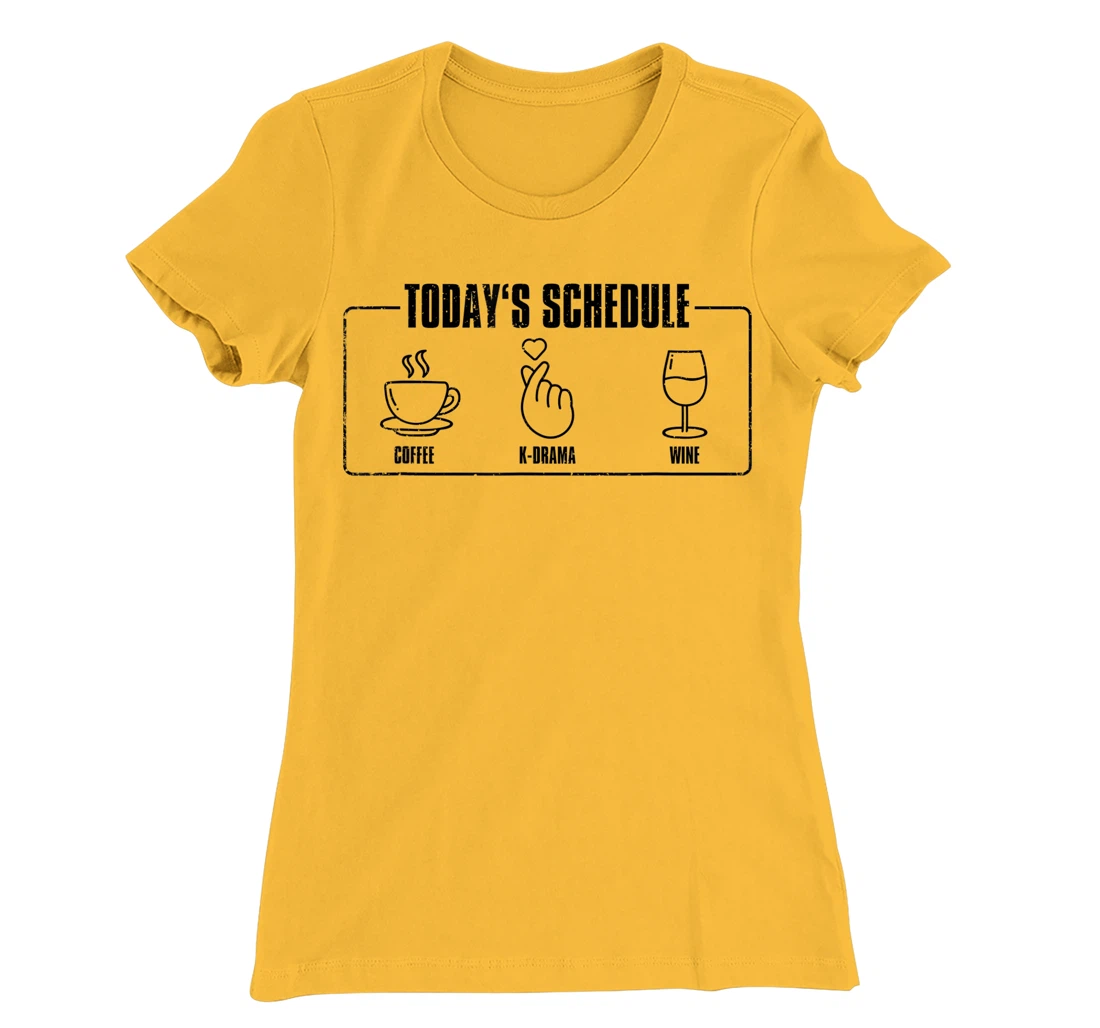 Womens Today's Schedule KDrama, K-Drama / K-Pop Fan T-Shirt, Women T-Shirt