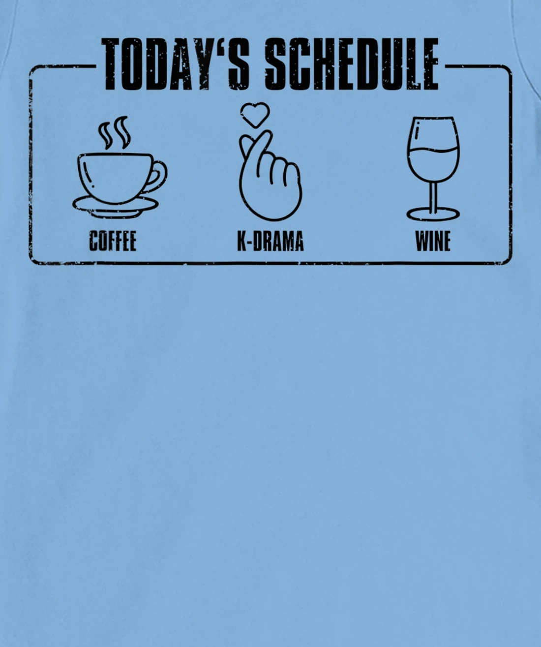 Womens Today's Schedule KDrama, K-Drama / K-Pop Fan T-Shirt, Women T-Shirt