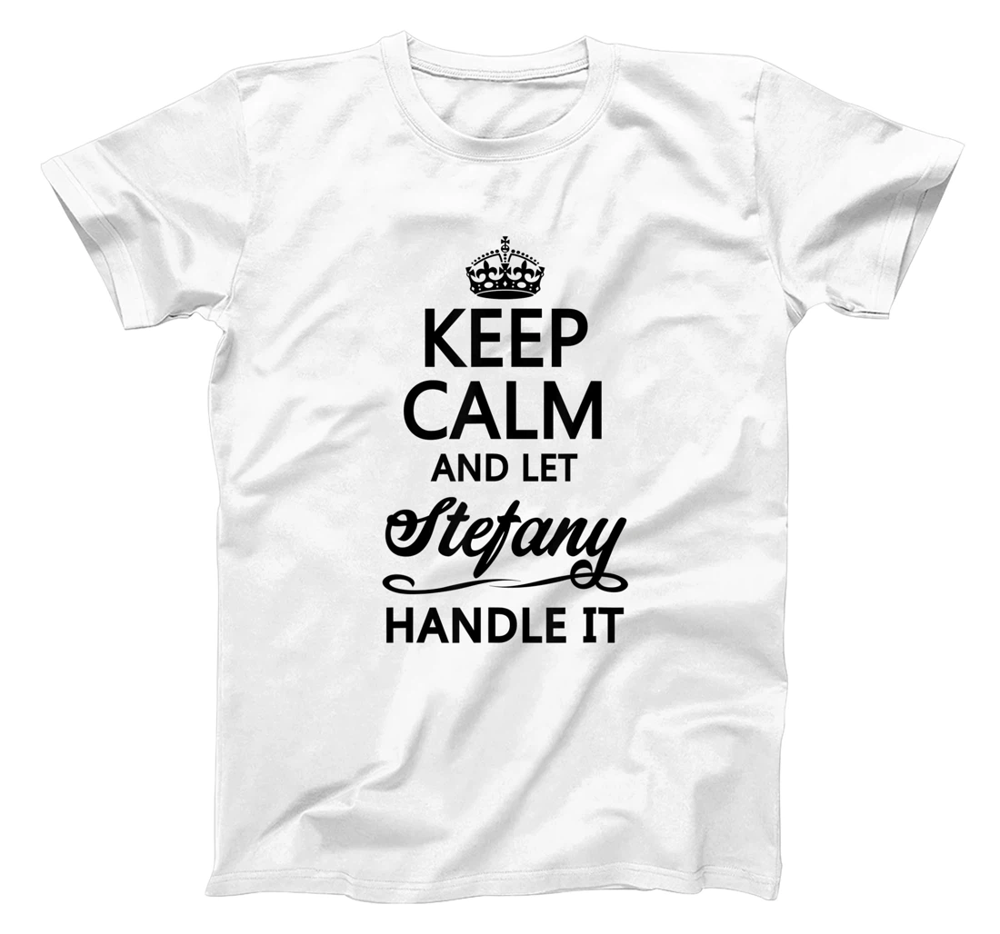 Womens KEEP CALM and let STEFANY Handle It | Funny Name Gift - T-Shirt, Kid T-Shirt and Women T-Shirt