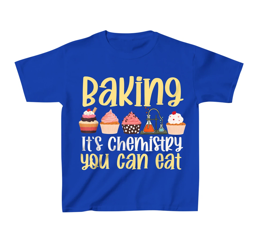 Baking It's Chemistry You Can Eat Funny Humor Science Baker T-Shirt, Kid T-Shirt and Women T-Shirt
