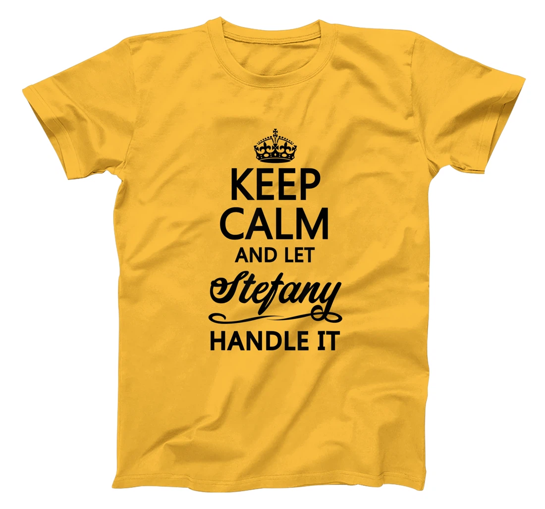 Womens KEEP CALM and let STEFANY Handle It | Funny Name Gift - T-Shirt, Kid T-Shirt and Women T-Shirt