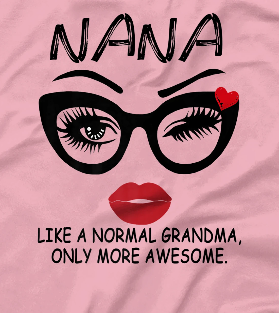 Womens NANA LIKE A NORMAL GRANDMA, ONLY MORE AWESOME Glasses Face T-Shirt, Women T-Shirt