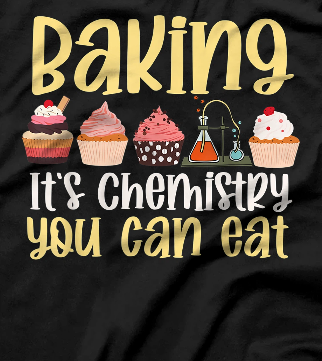 Baking It's Chemistry You Can Eat Funny Humor Science Baker T-Shirt, Kid T-Shirt and Women T-Shirt