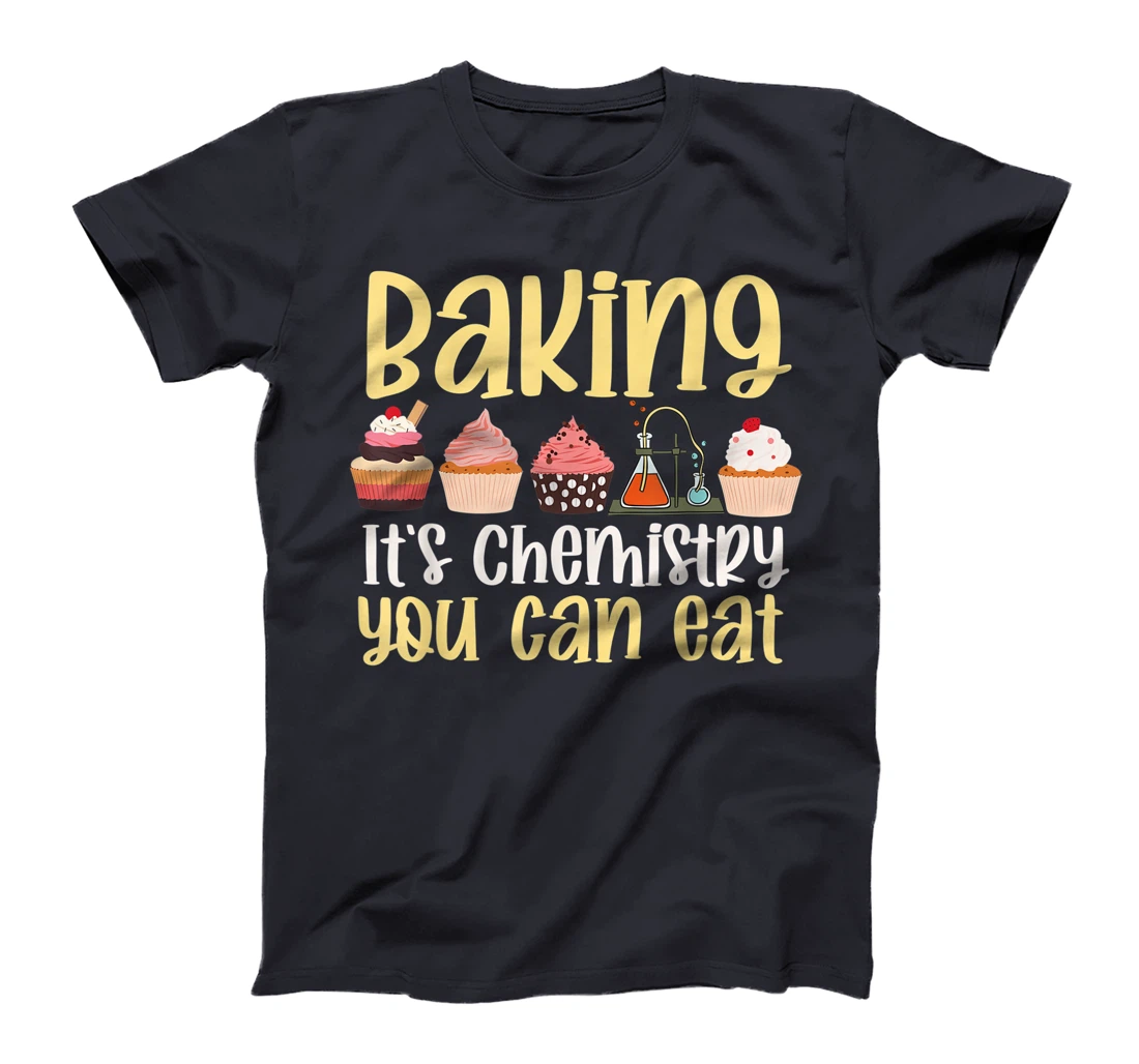Baking It's Chemistry You Can Eat Funny Humor Science Baker T-Shirt, Kid T-Shirt and Women T-Shirt