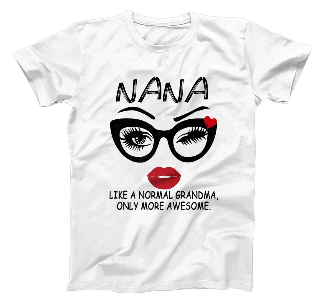 Womens NANA LIKE A NORMAL GRANDMA, ONLY MORE AWESOME Glasses Face T-Shirt, Women T-Shirt
