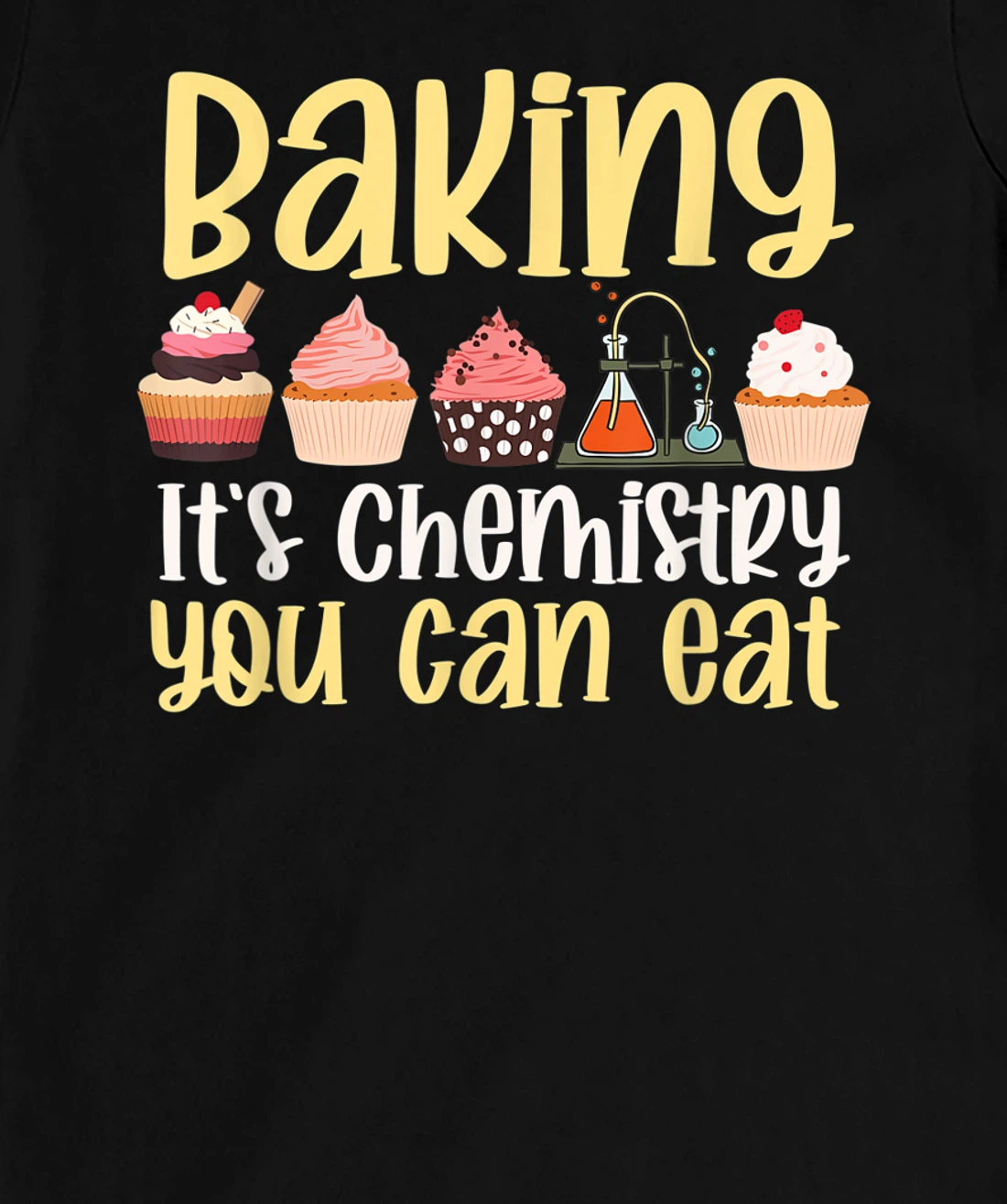 Baking It's Chemistry You Can Eat Funny Humor Science Baker T-Shirt, Kid T-Shirt and Women T-Shirt