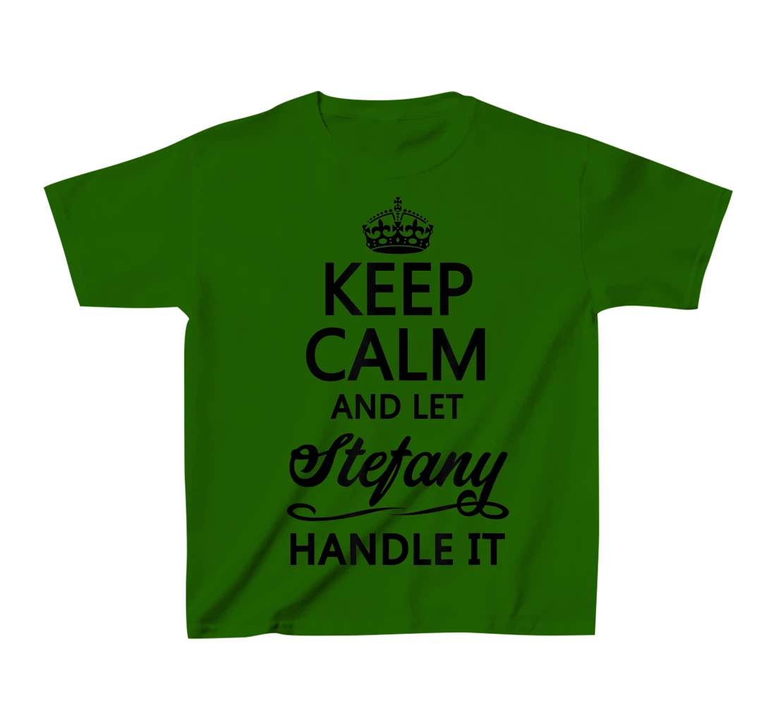 Womens KEEP CALM and let STEFANY Handle It | Funny Name Gift - T-Shirt, Kid T-Shirt and Women T-Shirt