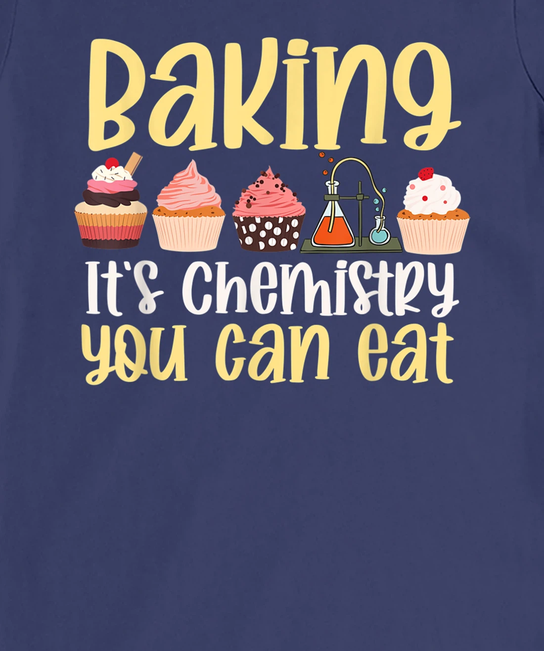 Baking It's Chemistry You Can Eat Funny Humor Science Baker T-Shirt, Kid T-Shirt and Women T-Shirt