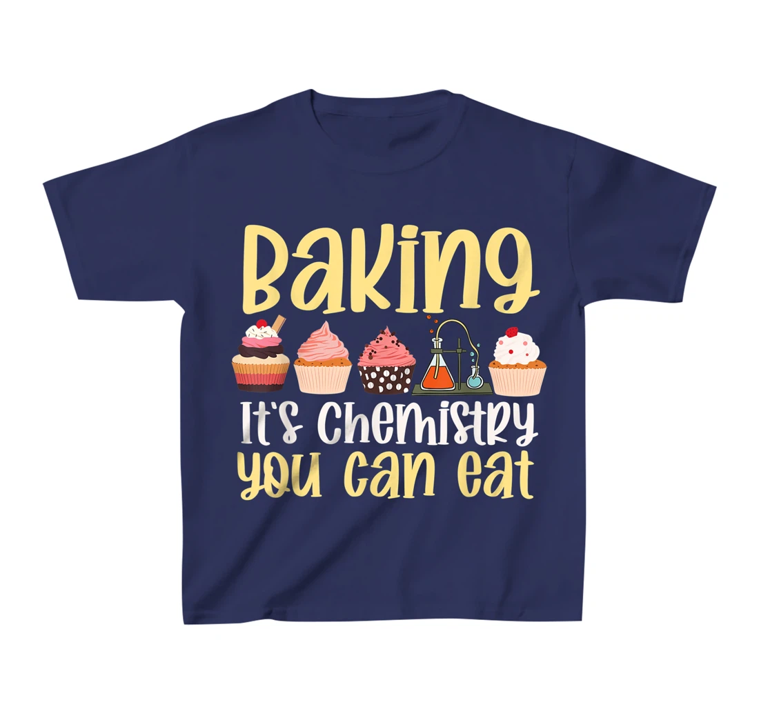 Baking It's Chemistry You Can Eat Funny Humor Science Baker T-Shirt, Kid T-Shirt and Women T-Shirt