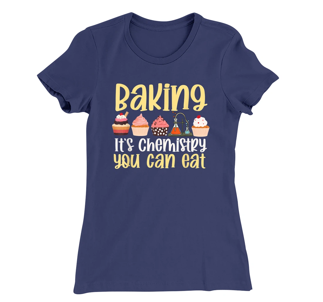Baking It's Chemistry You Can Eat Funny Humor Science Baker T-Shirt, Kid T-Shirt and Women T-Shirt