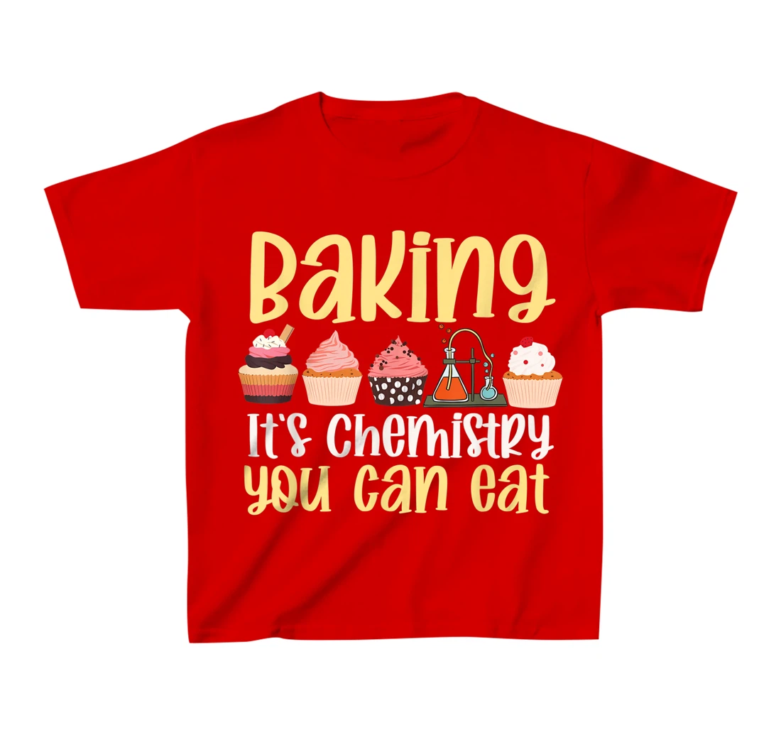 Baking It's Chemistry You Can Eat Funny Humor Science Baker T-Shirt, Kid T-Shirt and Women T-Shirt