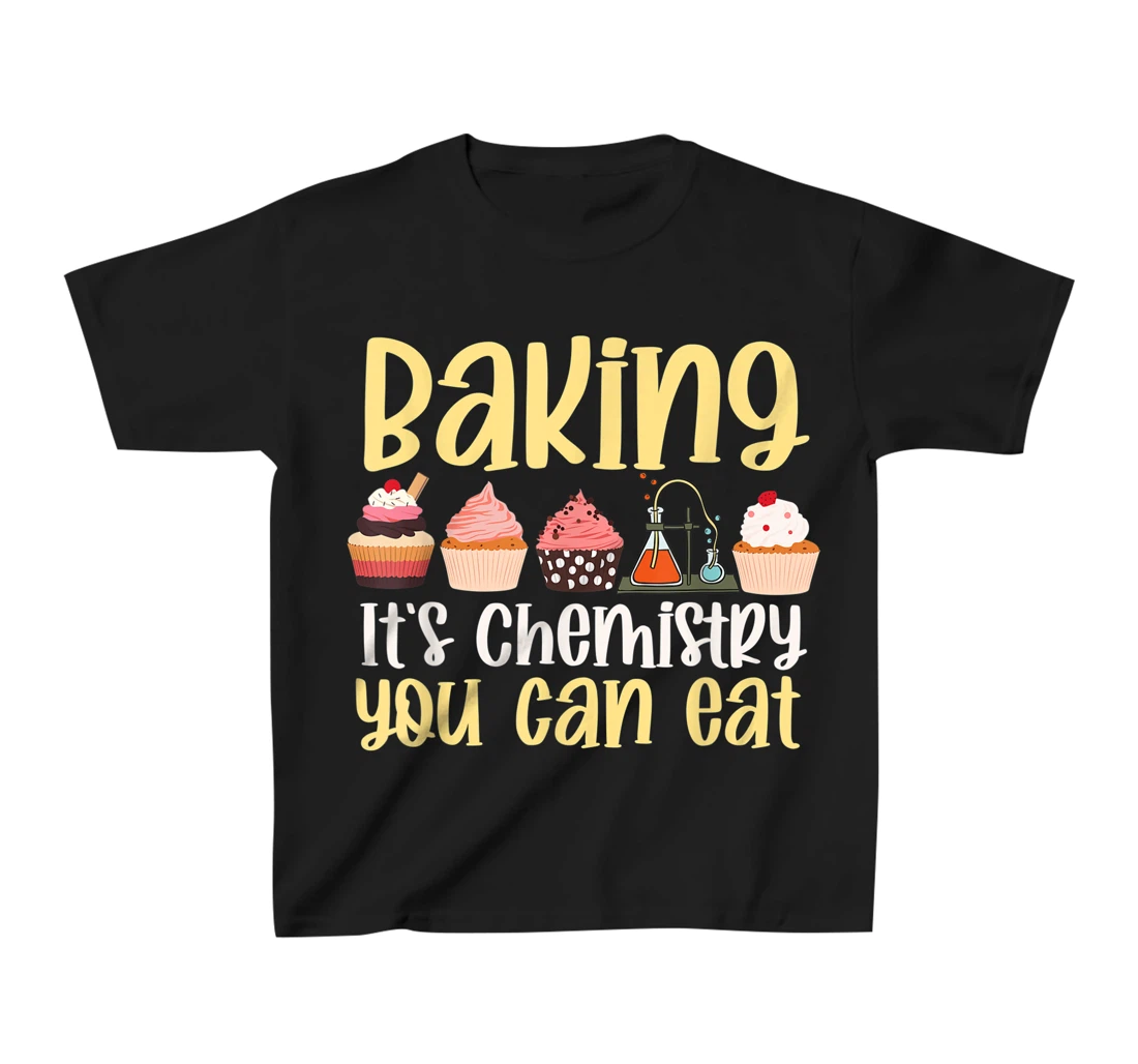 Baking It's Chemistry You Can Eat Funny Humor Science Baker T-Shirt, Kid T-Shirt and Women T-Shirt