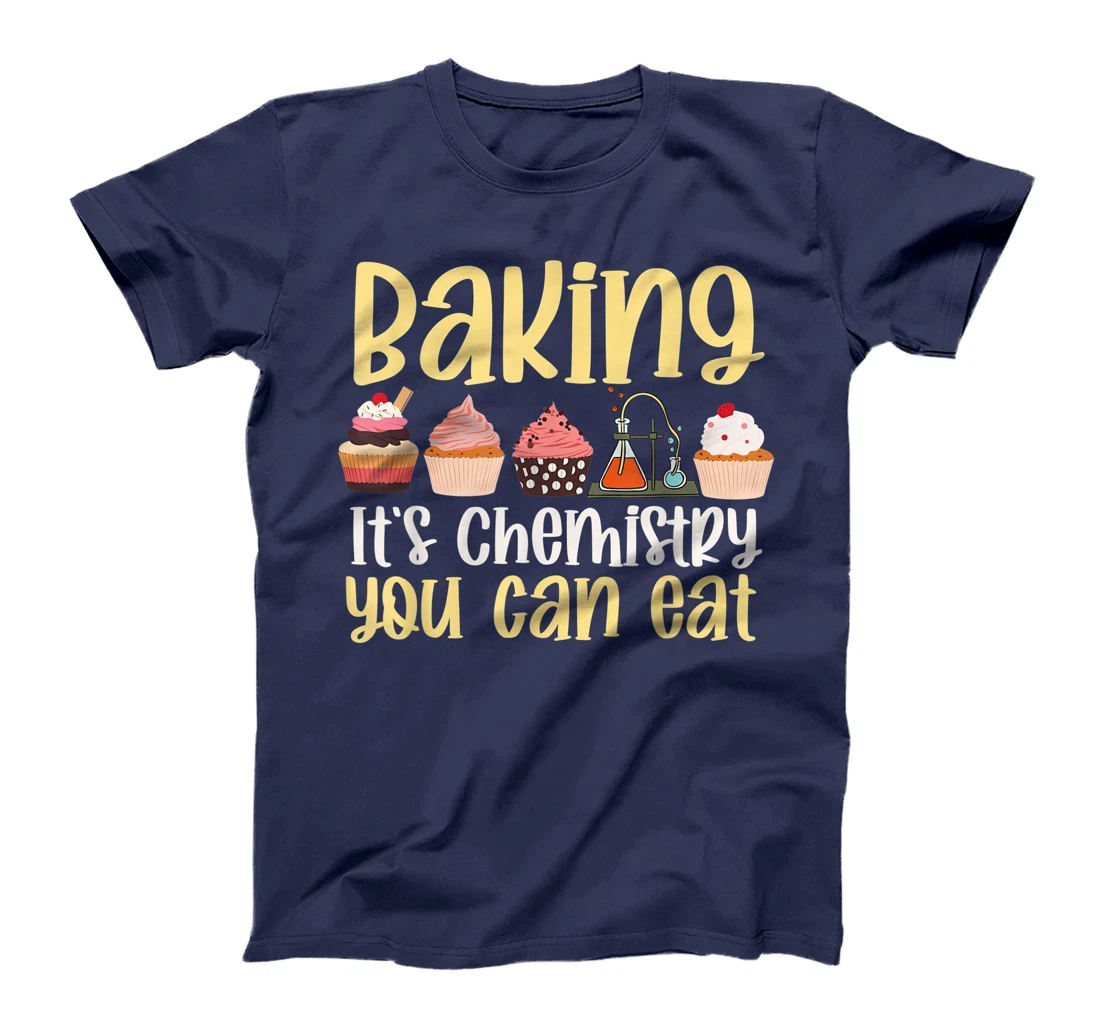 Baking It's Chemistry You Can Eat Funny Humor Science Baker T-Shirt, Kid T-Shirt and Women T-Shirt
