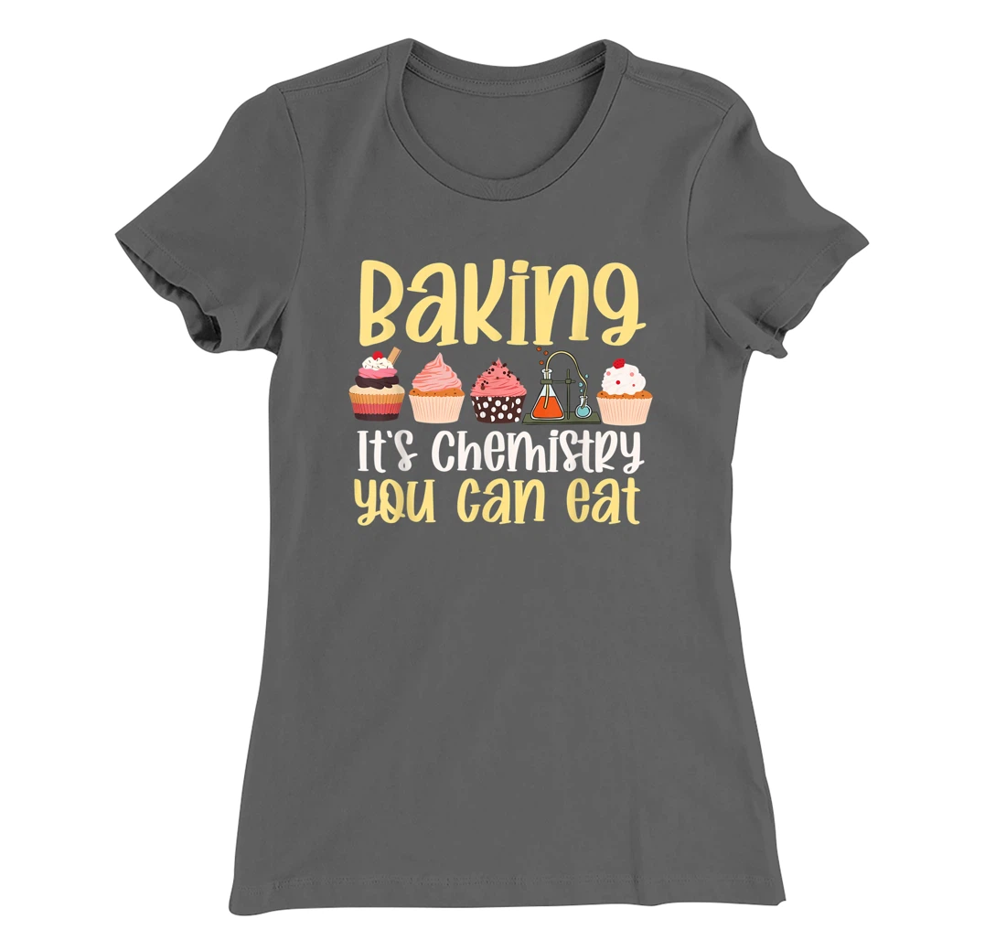 Baking It's Chemistry You Can Eat Funny Humor Science Baker T-Shirt, Kid T-Shirt and Women T-Shirt