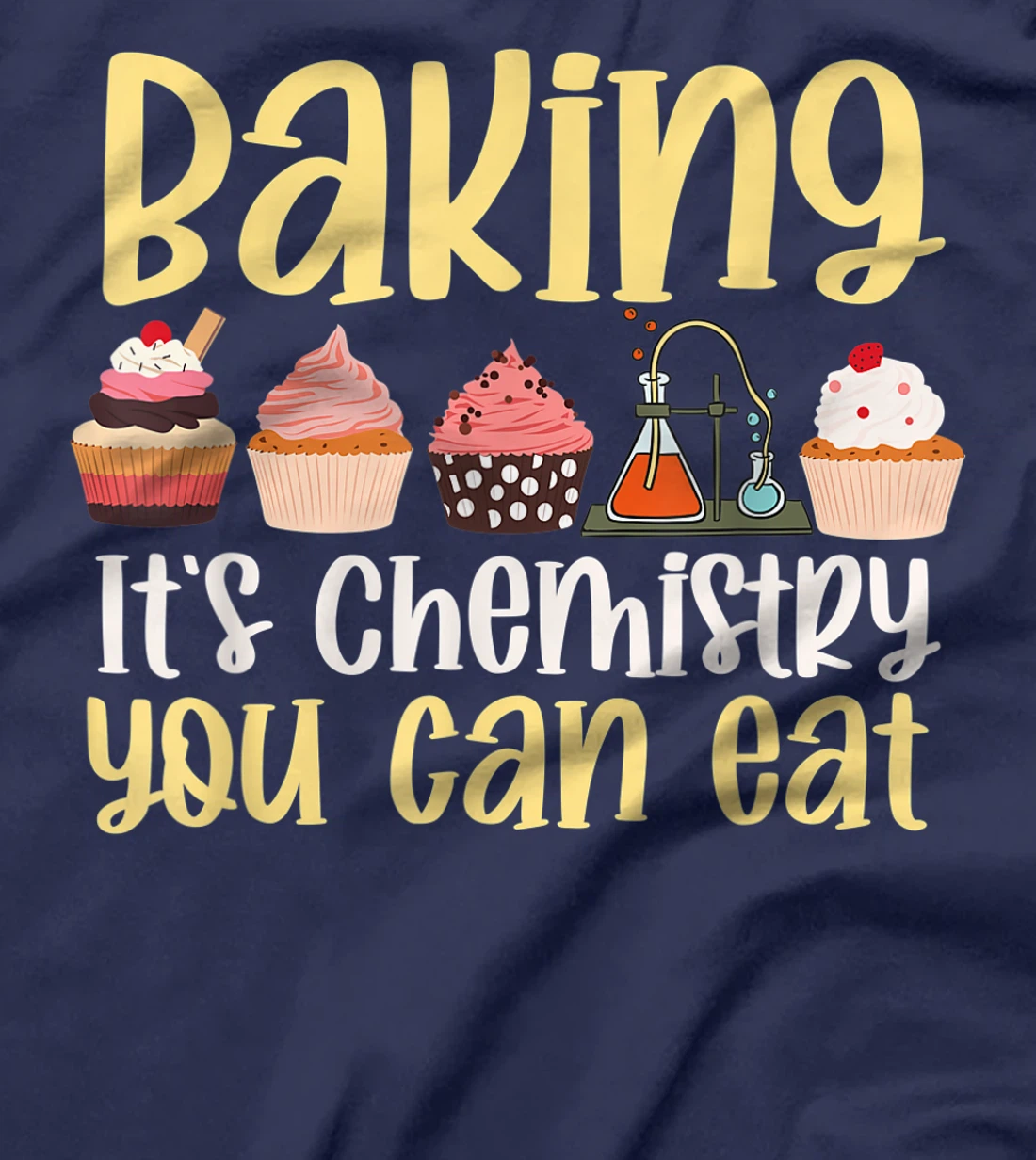Baking It's Chemistry You Can Eat Funny Humor Science Baker T-Shirt, Kid T-Shirt and Women T-Shirt