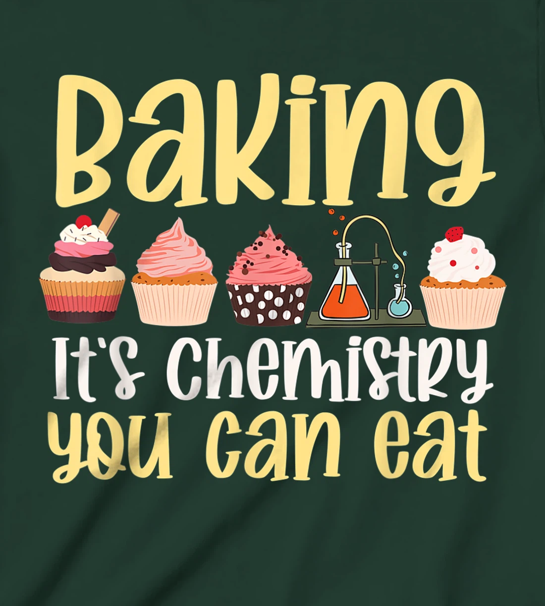 Baking It's Chemistry You Can Eat Funny Humor Science Baker T-Shirt, Kid T-Shirt and Women T-Shirt