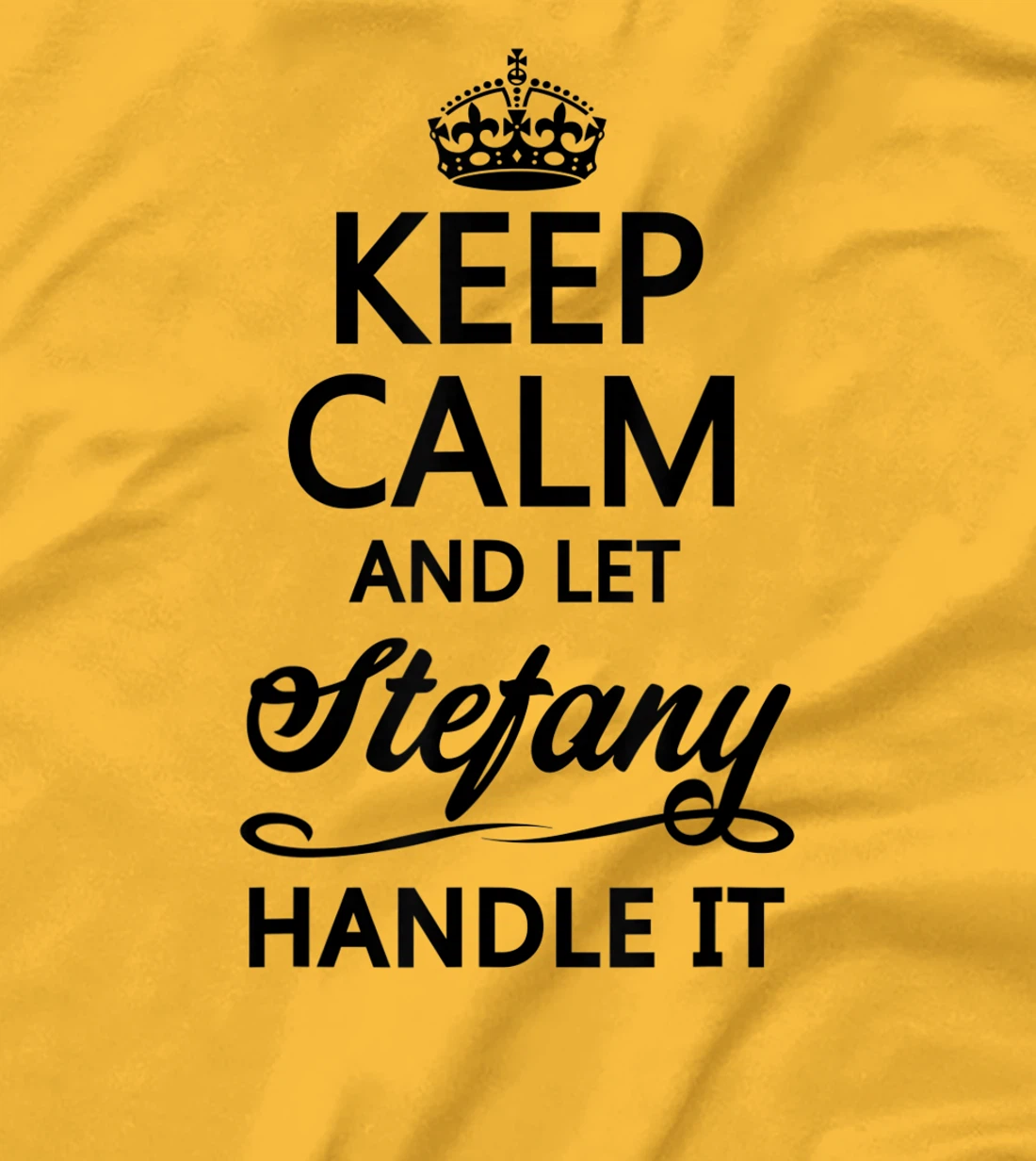 Womens KEEP CALM and let STEFANY Handle It | Funny Name Gift - T-Shirt, Kid T-Shirt and Women T-Shirt