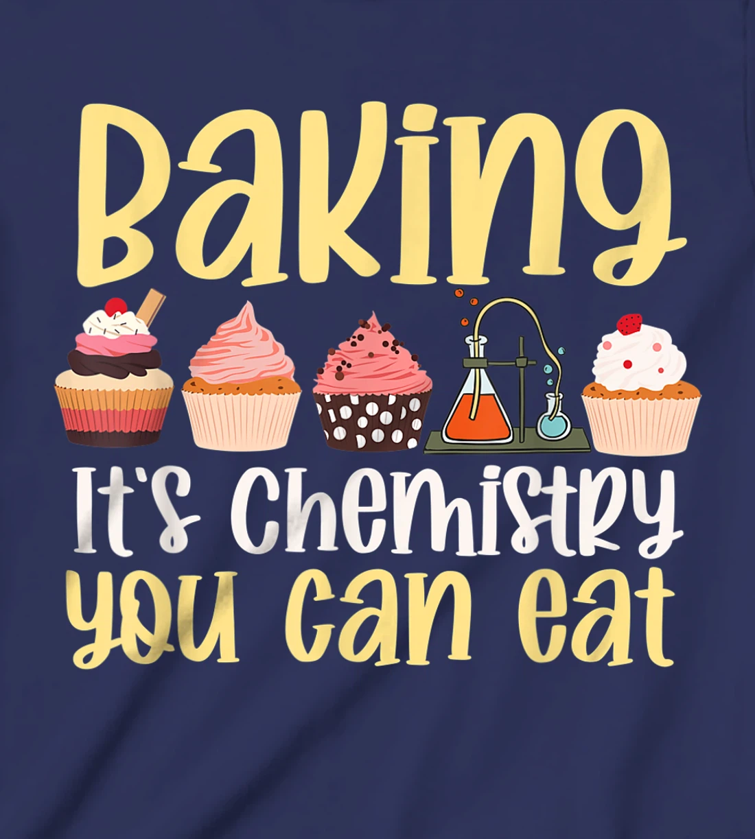 Baking It's Chemistry You Can Eat Funny Humor Science Baker T-Shirt, Kid T-Shirt and Women T-Shirt