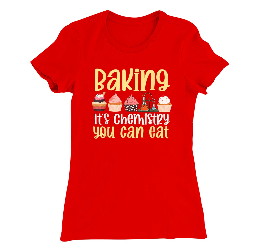 Baking It's Chemistry You Can Eat Funny Humor Science Baker T-Shirt, Kid T-Shirt and Women T-Shirt