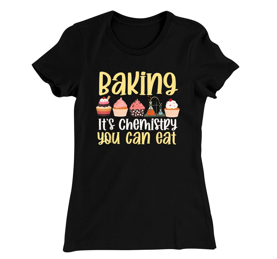 Baking It's Chemistry You Can Eat Funny Humor Science Baker T-Shirt, Kid T-Shirt and Women T-Shirt