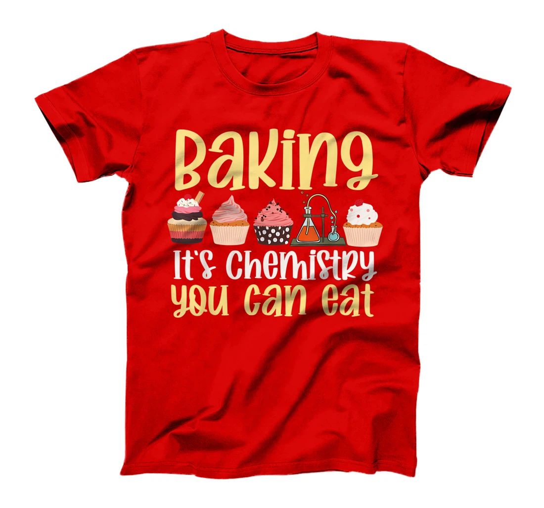 Baking It's Chemistry You Can Eat Funny Humor Science Baker T-Shirt, Kid T-Shirt and Women T-Shirt