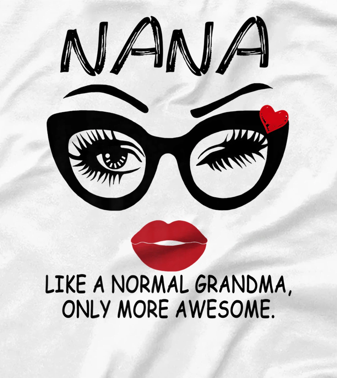 Womens NANA LIKE A NORMAL GRANDMA, ONLY MORE AWESOME Glasses Face T-Shirt, Women T-Shirt