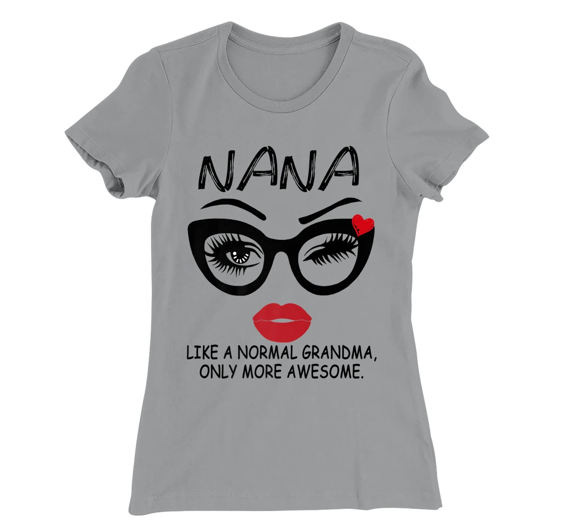 Womens NANA LIKE A NORMAL GRANDMA, ONLY MORE AWESOME Glasses Face T-Shirt, Women T-Shirt