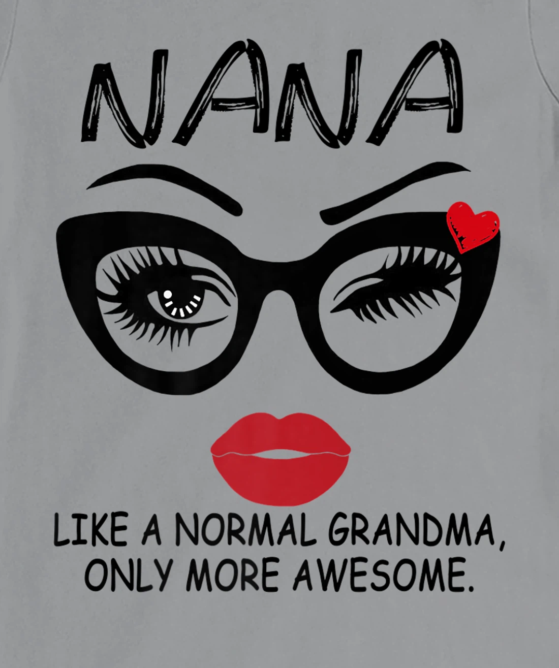 Womens NANA LIKE A NORMAL GRANDMA, ONLY MORE AWESOME Glasses Face T-Shirt, Women T-Shirt