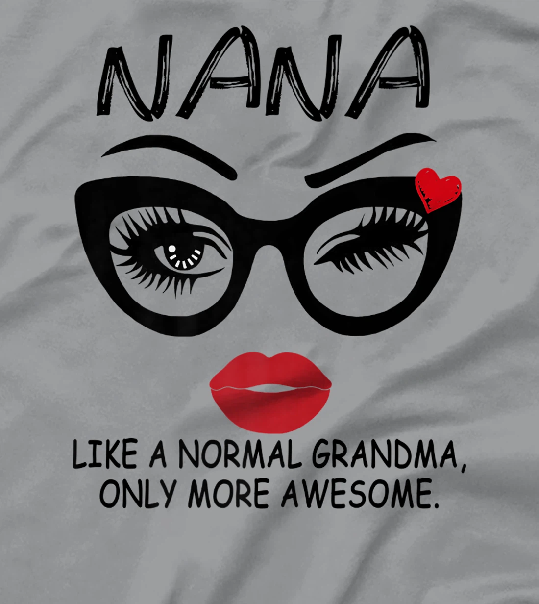 Womens NANA LIKE A NORMAL GRANDMA, ONLY MORE AWESOME Glasses Face T-Shirt, Women T-Shirt