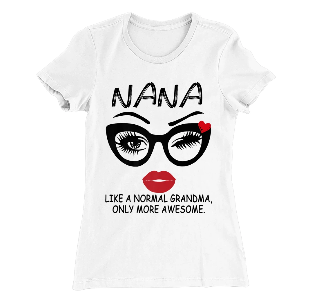 Womens NANA LIKE A NORMAL GRANDMA, ONLY MORE AWESOME Glasses Face T-Shirt, Women T-Shirt