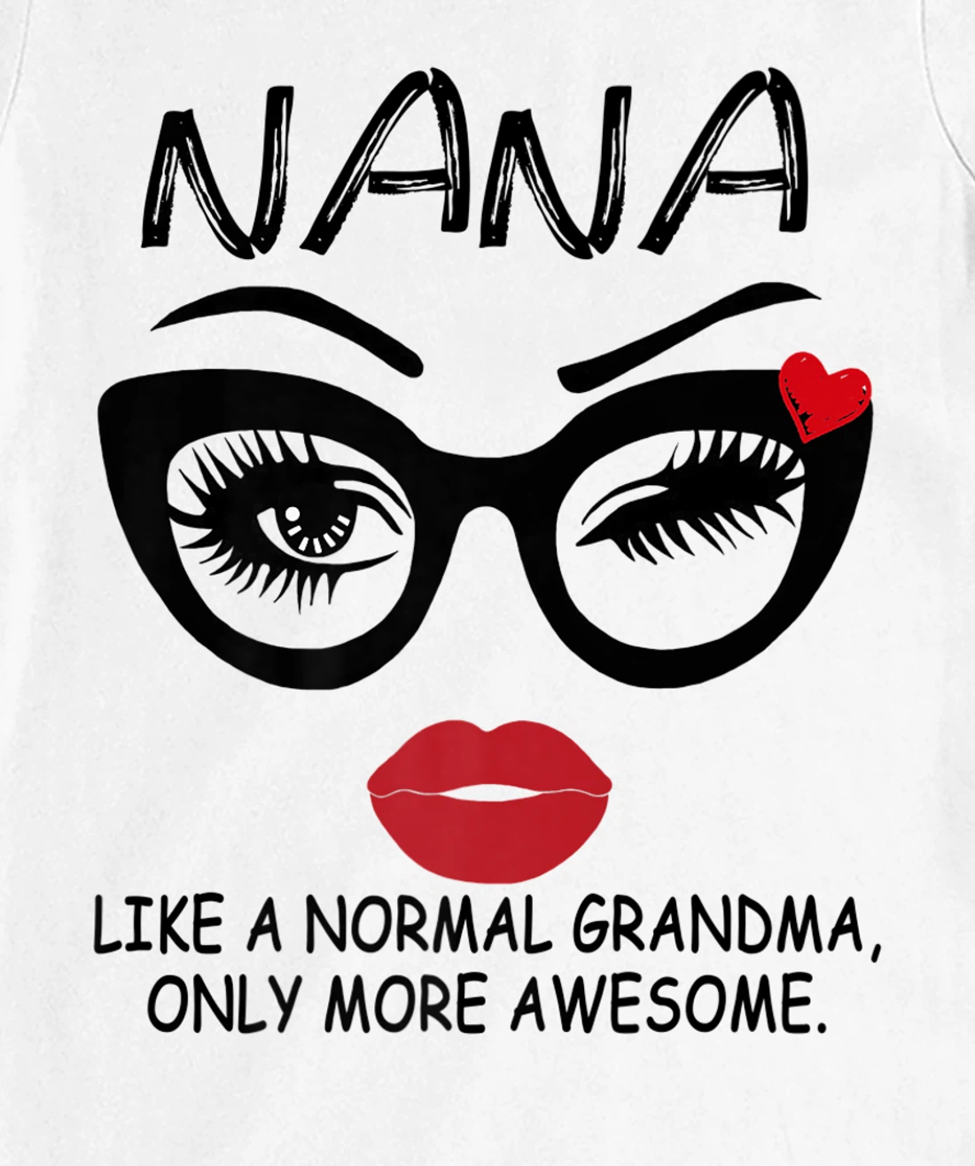 Womens NANA LIKE A NORMAL GRANDMA, ONLY MORE AWESOME Glasses Face T-Shirt, Women T-Shirt