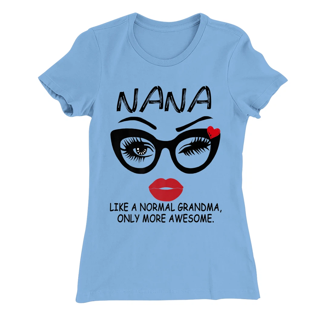 Womens NANA LIKE A NORMAL GRANDMA, ONLY MORE AWESOME Glasses Face T-Shirt, Women T-Shirt