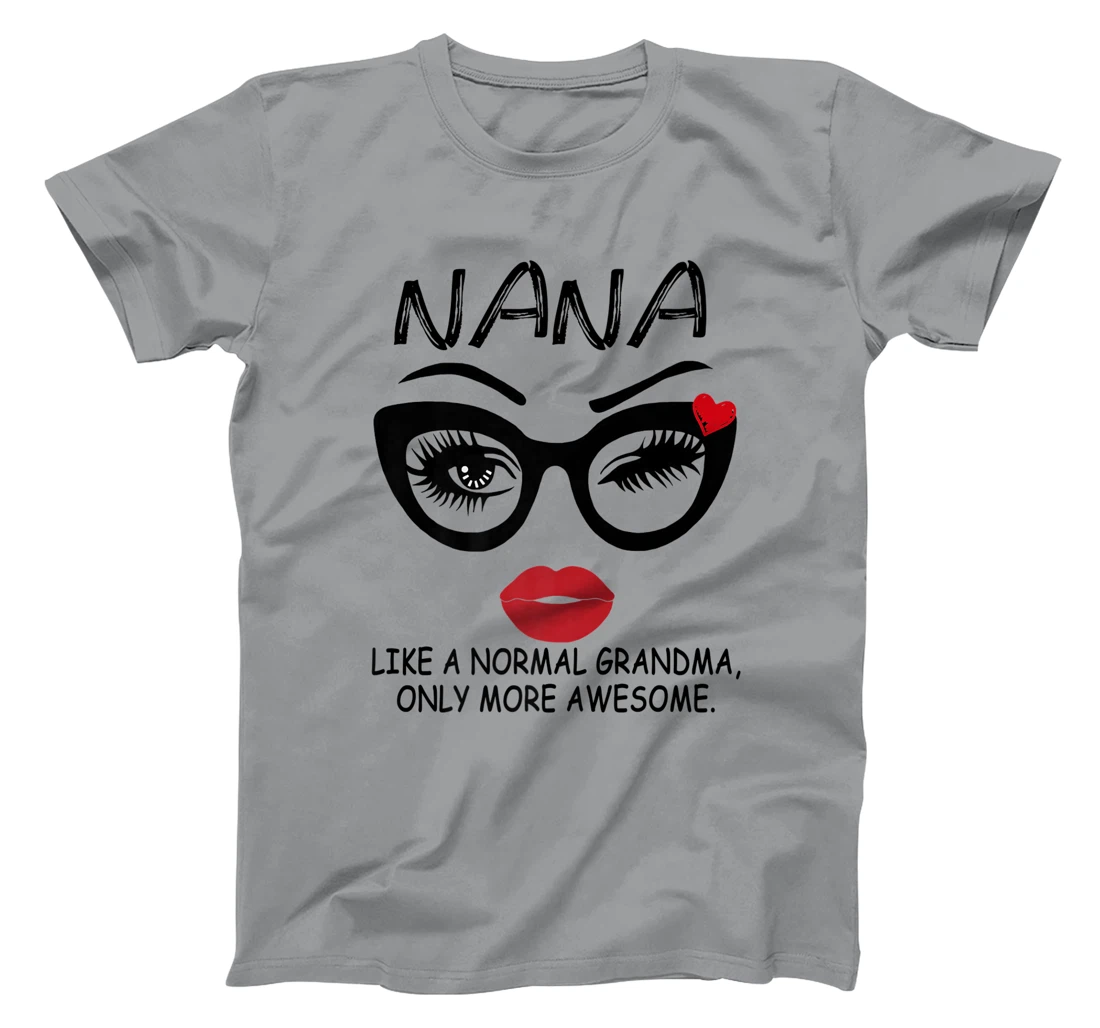 Womens NANA LIKE A NORMAL GRANDMA, ONLY MORE AWESOME Glasses Face T-Shirt, Women T-Shirt