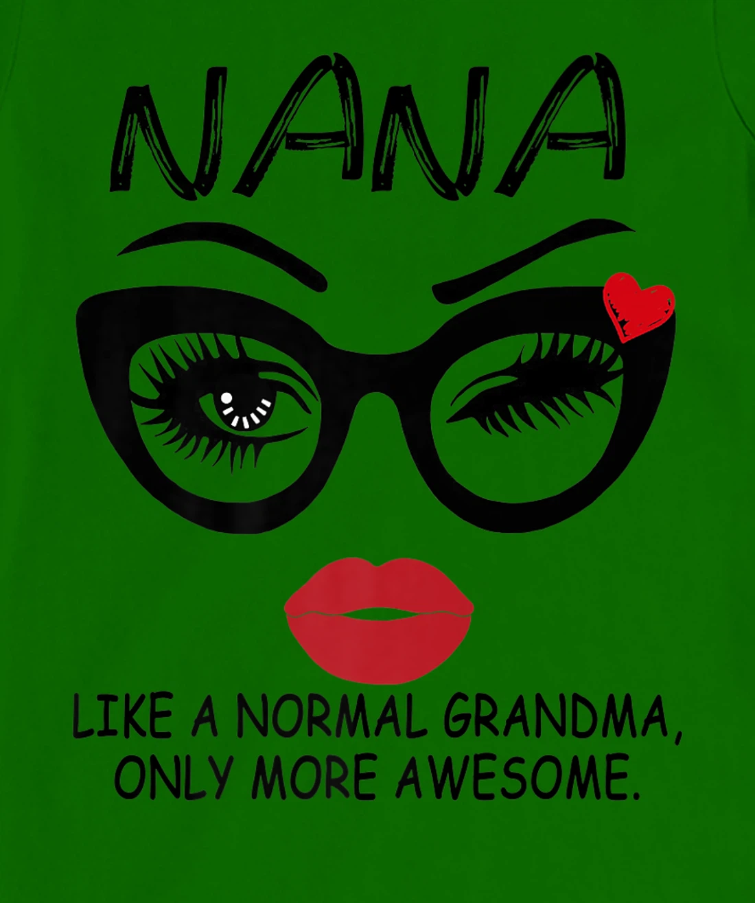 Womens NANA LIKE A NORMAL GRANDMA, ONLY MORE AWESOME Glasses Face T-Shirt, Women T-Shirt