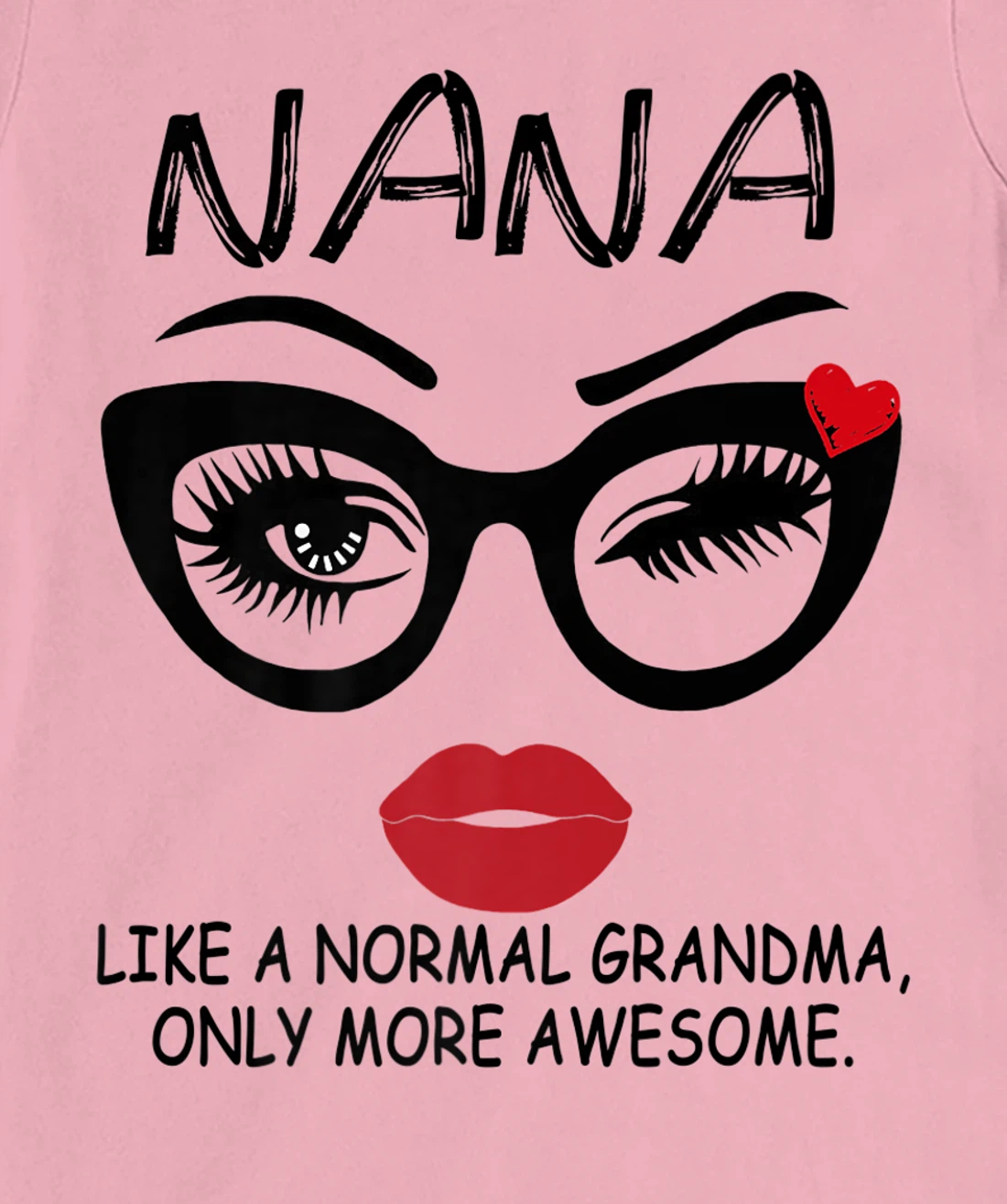 Womens NANA LIKE A NORMAL GRANDMA, ONLY MORE AWESOME Glasses Face T-Shirt, Women T-Shirt