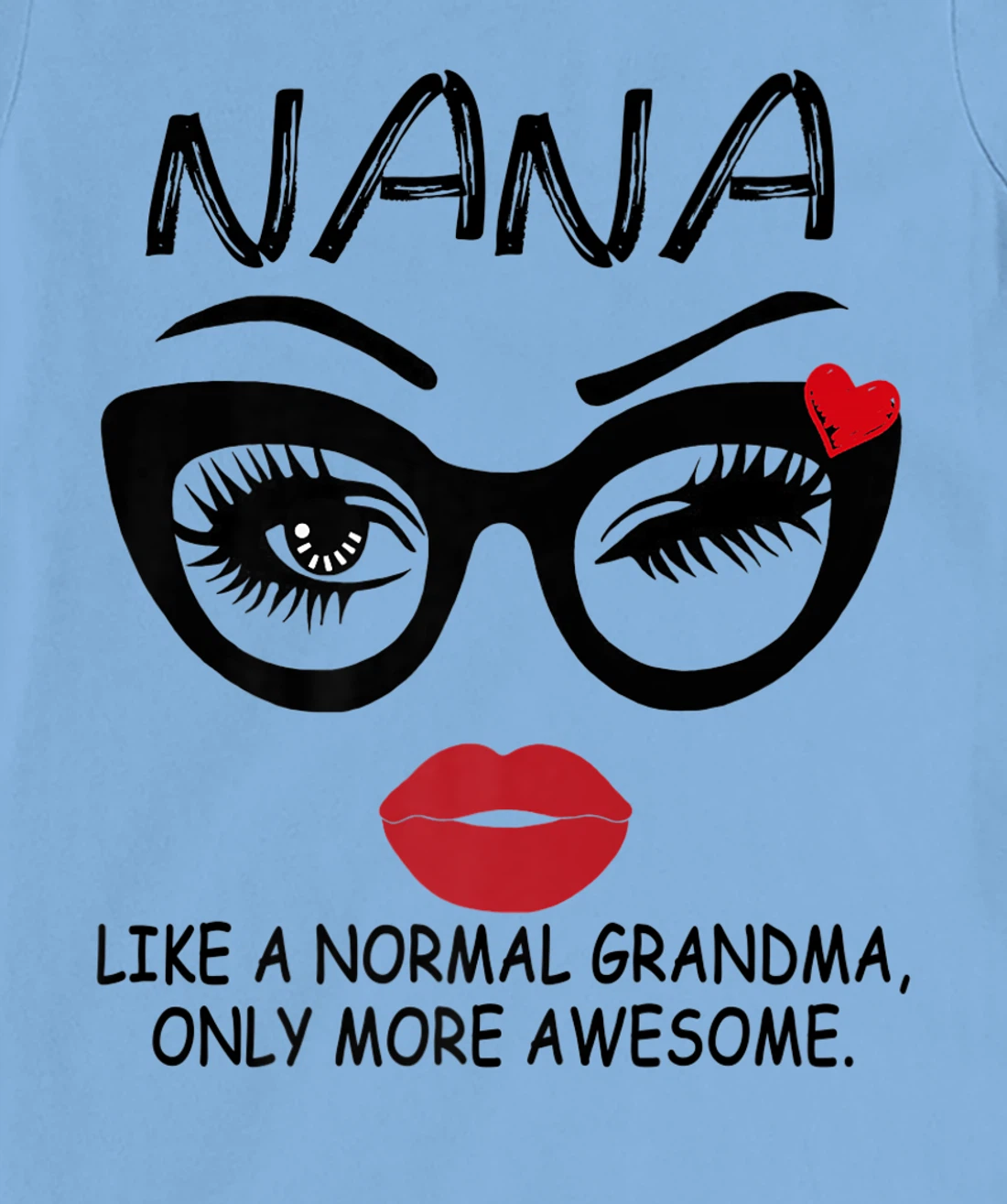 Womens NANA LIKE A NORMAL GRANDMA, ONLY MORE AWESOME Glasses Face T-Shirt, Women T-Shirt