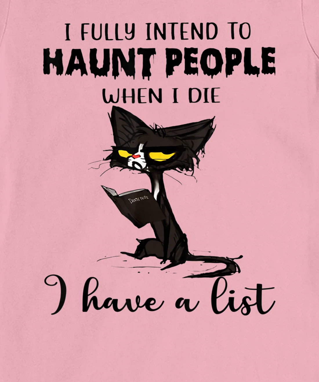 Womens Cat I Fully Intend To Haunt People When I Die I Have A List T-Shirt, Women T-Shirt