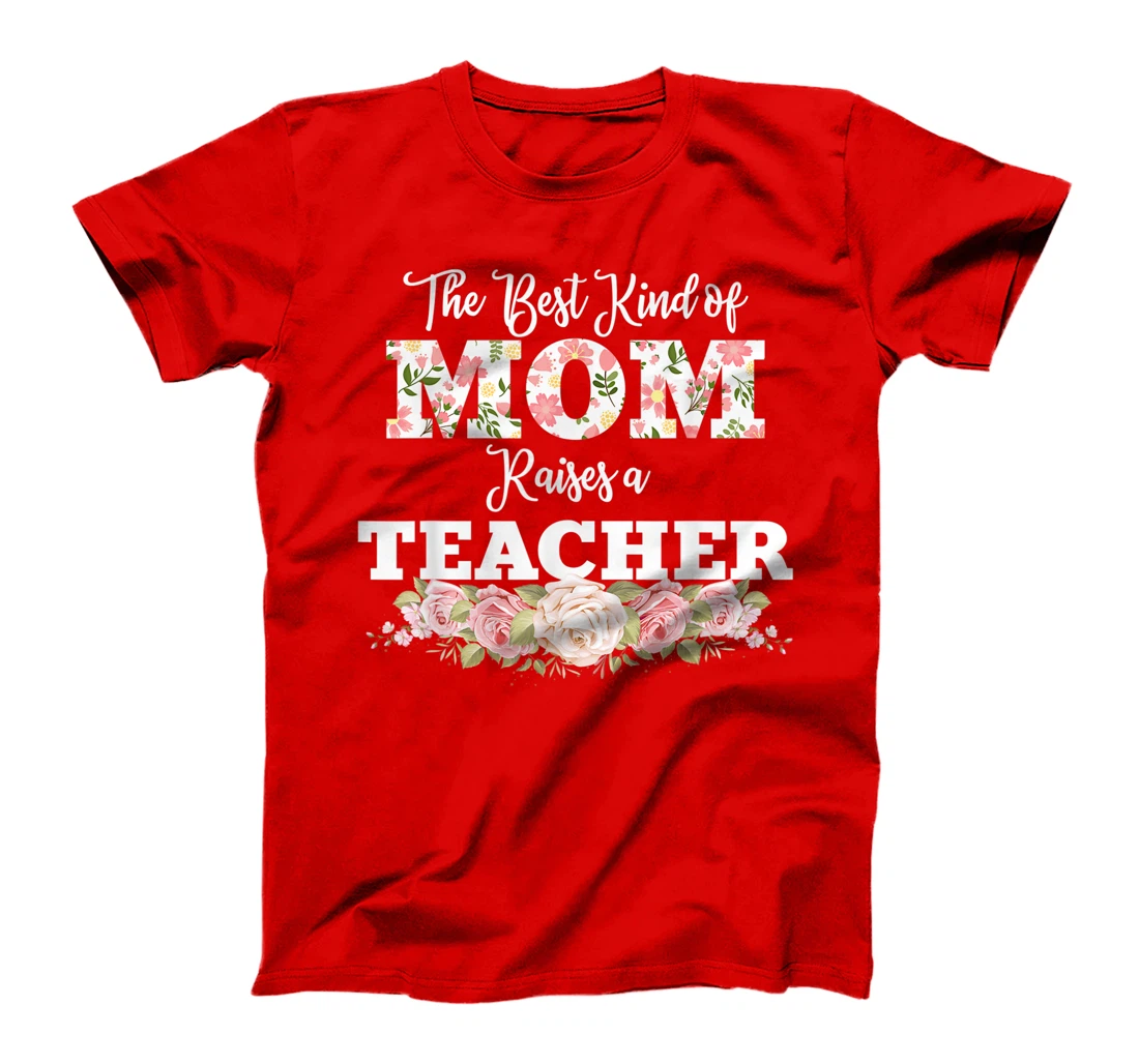 The best kind of mom raises a teacher gift T-Shirt, Women T-Shirt