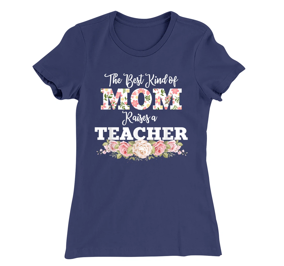 The best kind of mom raises a teacher gift T-Shirt, Women T-Shirt