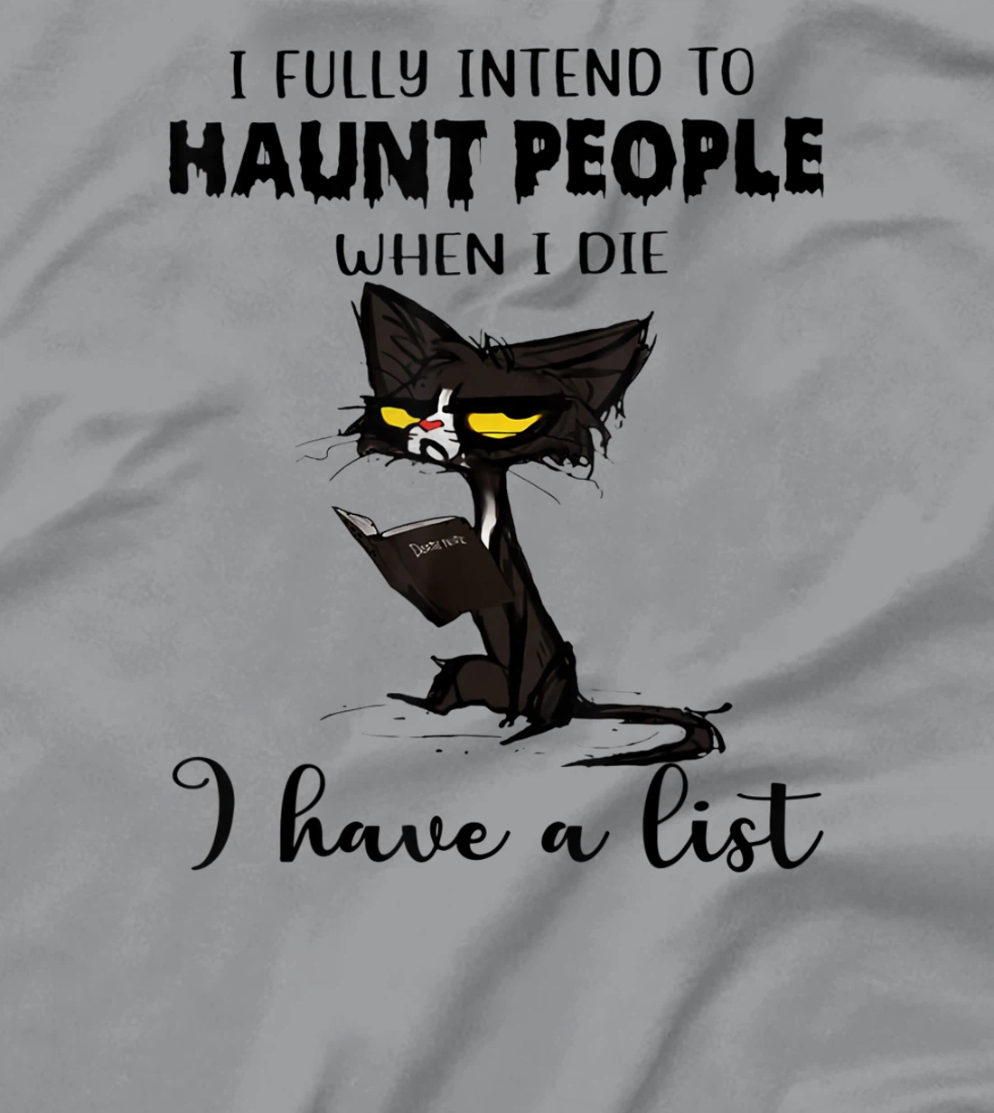 Womens Cat I Fully Intend To Haunt People When I Die I Have A List T-Shirt, Women T-Shirt