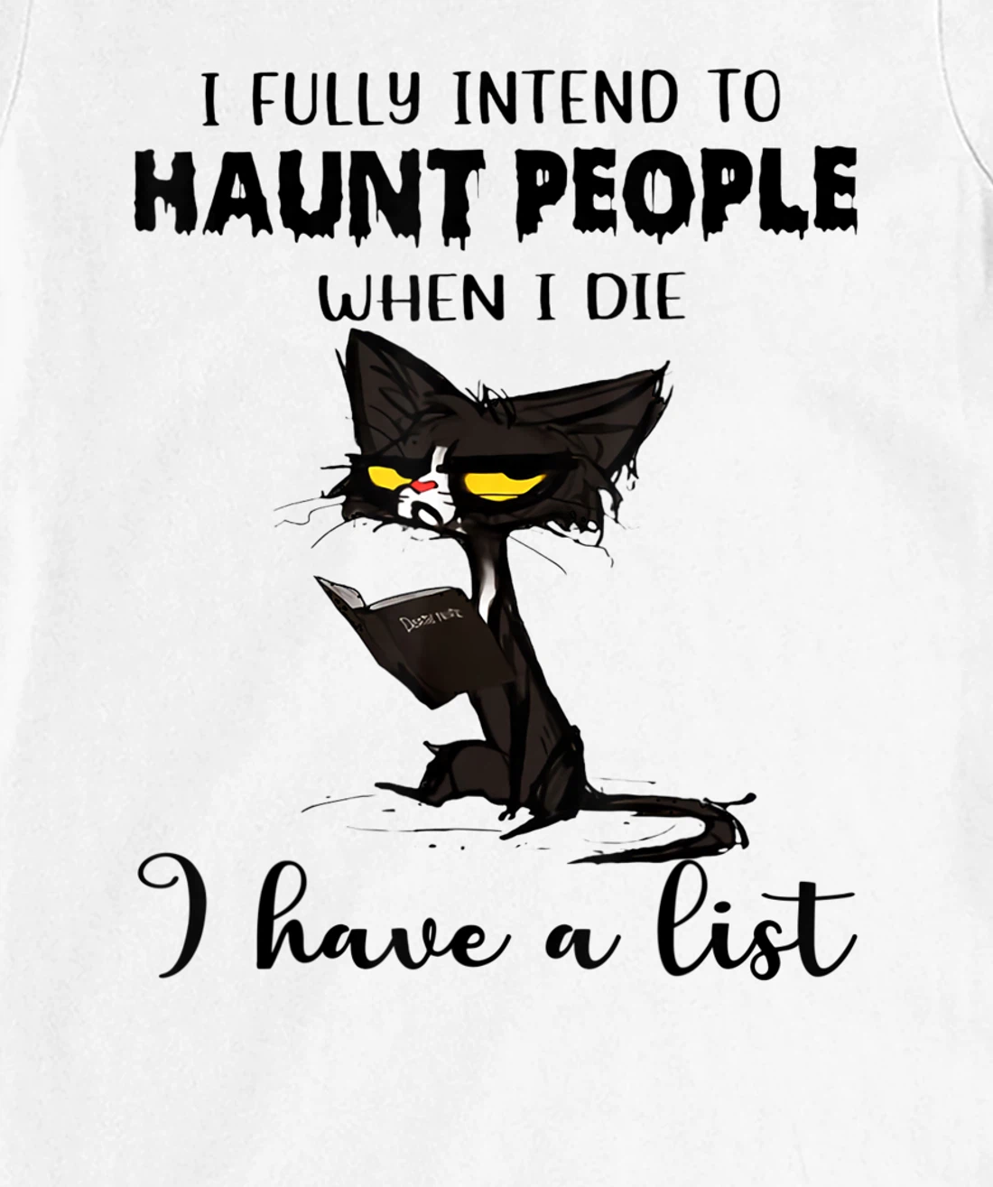Womens Cat I Fully Intend To Haunt People When I Die I Have A List T-Shirt, Women T-Shirt