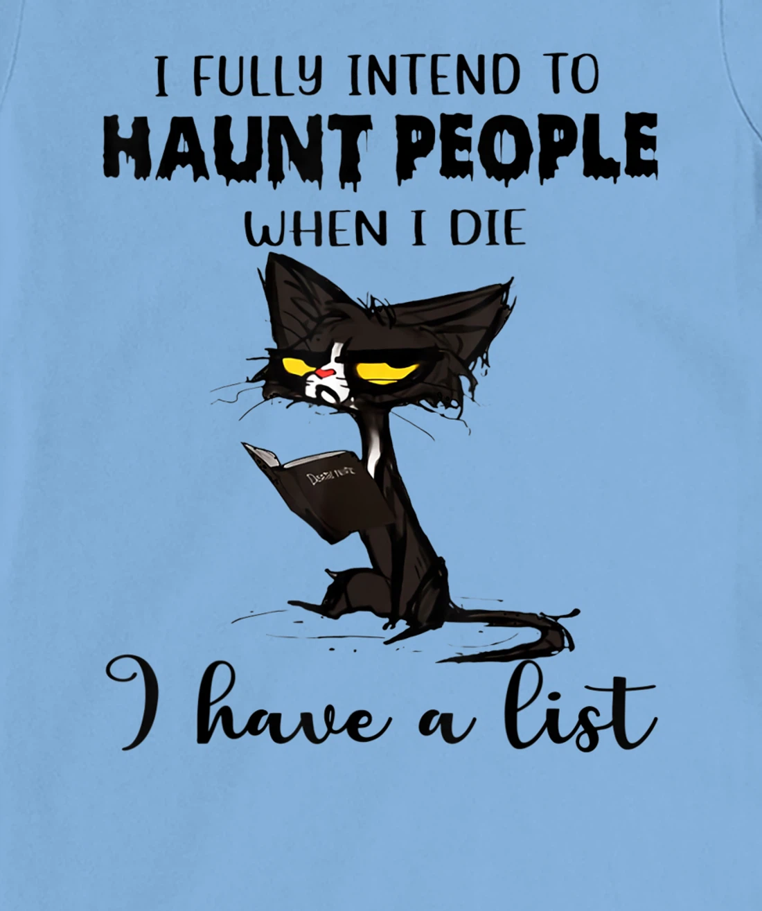 Womens Cat I Fully Intend To Haunt People When I Die I Have A List T-Shirt, Women T-Shirt